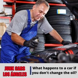 What happens to a car if you don't change the oil?